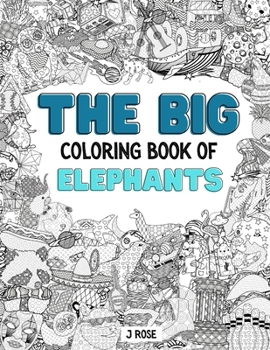 Paperback Elephants: THE BIG COLORING BOOK OF ELEPHANTS: An Awesome Elephants Adult Coloring Book - Great Gift Idea Book