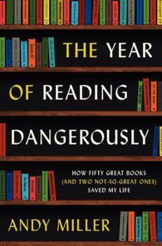 Paperback The Year of Reading Dangerously: How Fifty Great Books (and Two Not-So-Great Ones) Saved My Life Book