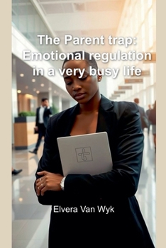 The Parent trap: Emotional regulation in a very busy life