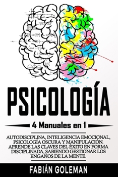 Paperback Psicología: 4 Manuales en 1: Autodisciplina, Inteligencia emocional, Psicología Oscura y Manipulación. Aprende las claves del éxit [Spanish] Book