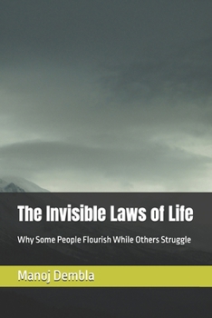 The Invisible Laws of Life: Why Some People Flourish While Others Struggle