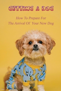 Paperback Getting A Dog: How To Prepare For The Arrival Of Your New Dog: Dog Training Techniques Book