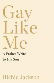 Hardcover Gay Like Me: A Father Writes to His Son Book