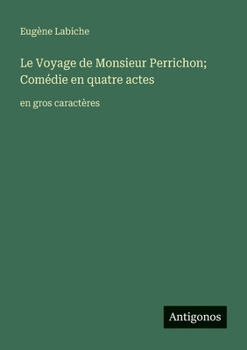 Le Voyage de Monsieur Perrichon; Comédie en quatre actes: en gros caractères