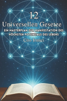 Die 12 Universellen Gesetze: Ein Masterplan zur Manifestation des höchsten Potenzials des Lebens (Mastering the Universal Laws: Your Complete Guide to ... Abundance, and Success) (German Edition)