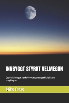 INNBYGGT STYRKT VELMEGUN: Dýpri skilningur á orkubreytingum og erkitýpískum breytingum (Icelandic Edition)