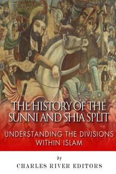 Paperback The History of the Sunni and Shia Split: Understanding the Divisions within Islam Book