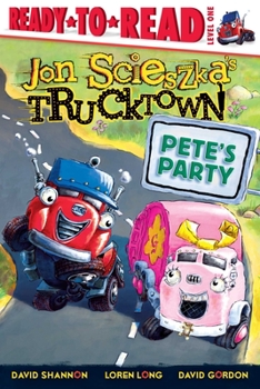 Pete's Party (Ready-to-Read. Level 1) - Book  of the Jon Scieszka's Trucktown