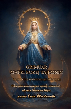 Grimuar Matki Bozej Tajemnic Kompletny System Magii Maryjnej. (Polish Edition)