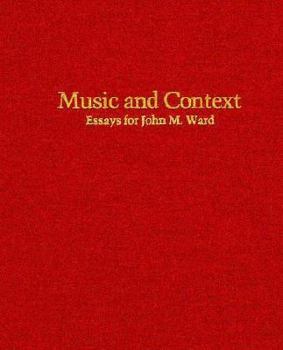 Music and Context: Essays in Honor of John Milton Ward (Harvard Publications in Music)