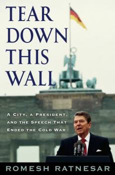 Hardcover Tear Down This Wall: A City, a President, and the Speech That Ended the Cold War Book