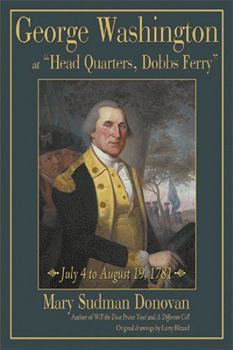 Paperback George Washington at "Head Quarters, Dobbs Ferry": July 4 to August 19, 1781 Book