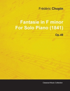 Paperback Fantasie in F Minor by Frèdèric Chopin for Solo Piano (1841) Op.49 Book