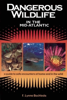 Paperback Dangerous Wildlife in the Mid-Atlantic: A Guide to Safe Encounters at Home and in the Wild Book