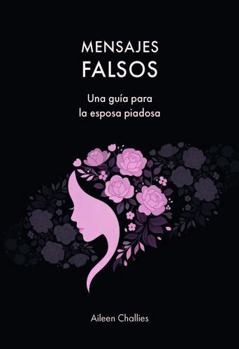 Paperback MENSAJES FALSOS: Una guía para la esposa piadosa (Spanish Edition) [Spanish] Book