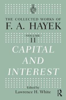 Capital and Interest: 11 (The Collected Works of F. A. Hayek)