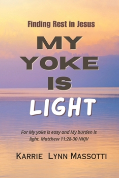Paperback My Yoke Is Light: Finding Rest in Jesus Book
