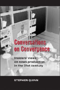 Paperback Conversations on Convergence: Insiders' Views on News Production in the 21st Century Book