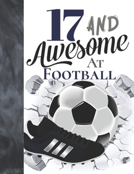 17 And Awesome At Football: Soccer Ball College Ruled Composition Writing School Notebook To Take Teachers Notes - Gift For Teen Football Players In The UK