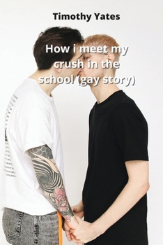 Paperback How i meet my crush in the school (gay story) Book