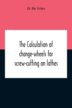 Paperback The Calculation Of Change-Wheels For Screw-Cutting On Lathes Book