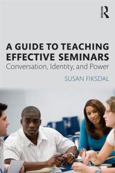 Paperback A Guide to Teaching Effective Seminars: Conversation, Identity, and Power Book