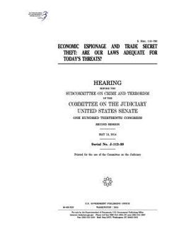 Economic Espionage and Trade Secret Theft: Are Our Laws Adequate for Today's Threats?: Hearing Before the Committee on the Judiciary, United States Senate, One Hundred Thirteenth Congress, Second Sess