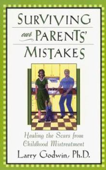 Paperback Surviving Our Parents' Mistakes : Healing the Scars from Childhood Mistreatment Book