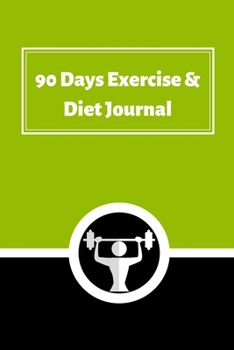 Paperback 90 DAYS Exercise & Diet Journal: A Daily Food and Exercise Journal to Help Track Your Goals, Workout, Weight Loss, Bodybuilding, and Health (90 Days M Book