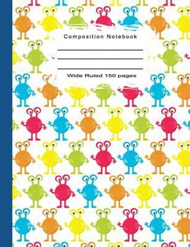 Paperback Composition Notebook Wide Ruled 150 Pages: Cute Aliens Monsters For Elementary School Kids Book