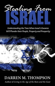 Paperback Stealing From Israel: Understanding the Time When Israel's Enemies Will Plunder their People, Property and Prosperity Book