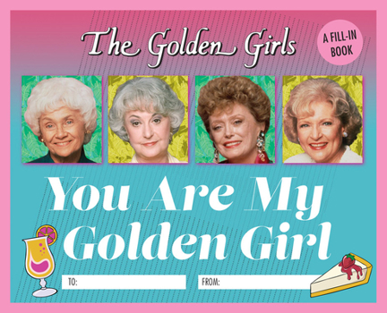 Hardcover The Golden Girls: You Are My Golden Girl: A Fill-In Book