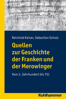 Quellen Zur Geschichte Der Franken Und Der Merowinger: Vom 3. Jahrhundert Bis 751