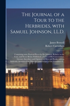 Paperback The Journal of a Tour to the Herbrides, With Samuel Johnson, LL.D.; Containing Some Poetical Pieces by Dr. Johnson, Relative to the Tour, and Never Be Book