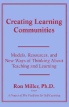 Paperback Creating Learning Communities: Models, Resources, and New Ways of Thinking About Teaching and Learning Book