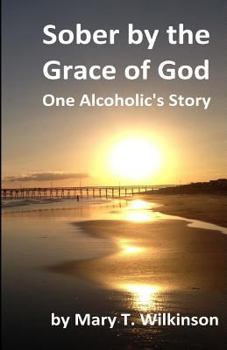 Sober by the Grace of God: One Alcoholic's Story
