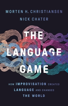 Hardcover The Language Game: How Improvisation Created Language and Changed the World Book