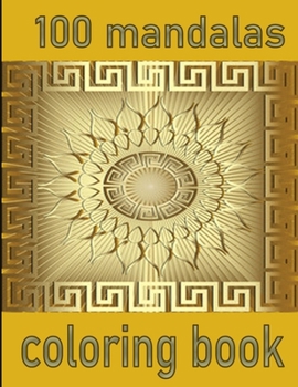 100 mandalas coloring book: An Adult Coloring Book with Fun, Easy, and Relaxing Coloring Pages,100 Beautiful Mandalas for Stress Relief and Relaxation