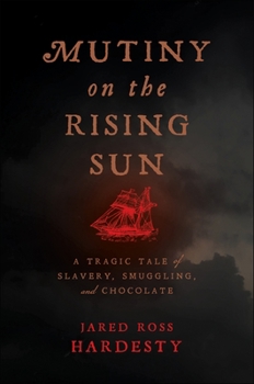 Hardcover Mutiny on the Rising Sun: A Tragic Tale of Slavery, Smuggling, and Chocolate Book