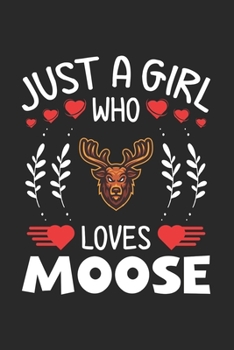 Paperback Just A Girl Who Loves Moose: Moose Lovers Girl Funny Gifts Journal Lined Notebook 6x9 120 Pages Book