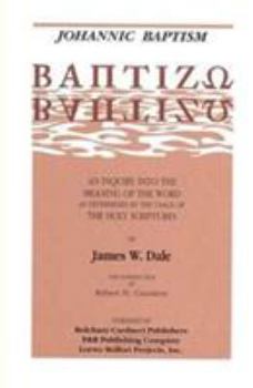Paperback Johannic Baptism: An Inquiry Into the Meaning of the Word as Determined by the Usage of the Holy Scriptures Book