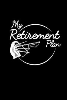 My Retirement Plan: Liniertes Notizbuch A5 - Dudelsack Spruch Notizheft I SchottlandRuhestand Rente Sackpfeife Irisch Musiker Geschenk