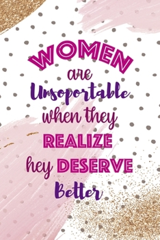 Women Are Unsoportable When They Realize Hey Deserve Better.: All Purpose 6x9 Blank Lined Notebook Journal Way Better Than A Card Trendy Unique Gift Pink And Gold Pincels Dots Girl Power