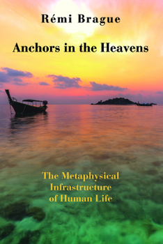 Hardcover Anchors in the Heavens: The Metaphysical Infrastructure of Human Life Book