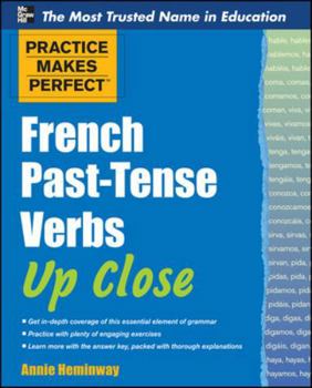 Practice Makes Perfect French Past-Tense Verbs Up Close - Book  of the Practice Makes Perfect