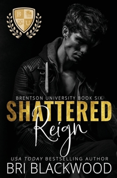 Shattered Reign: A Dark Enemies to Lovers Billionaire College Romance (The Shattered Trilogy) - Book #3 of the Shattered Trilogy
