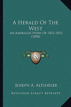 A Herald of the West; An American Story of 1812-1815