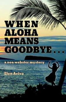 Paperback When Aloha Means Goodbye: A Noa Webster Mystery Book