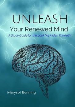 Paperback Unleash Your Renewed Mind: A study guide for the book As a Man Thinketh Book