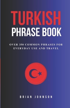 Paperback Turkish Phrase Book: Over 350 Common Phrases For Everyday Use And Travel [Large Print] Book